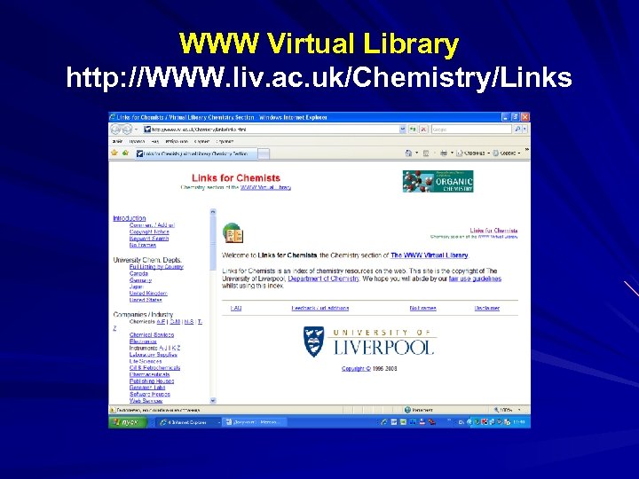 WWW Virtual Library http: //WWW. liv. ac. uk/Chemistry/Links 