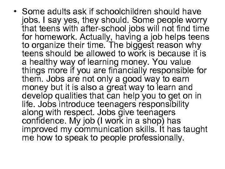 • Some adults ask if schoolchildren should have jobs. I say yes, they