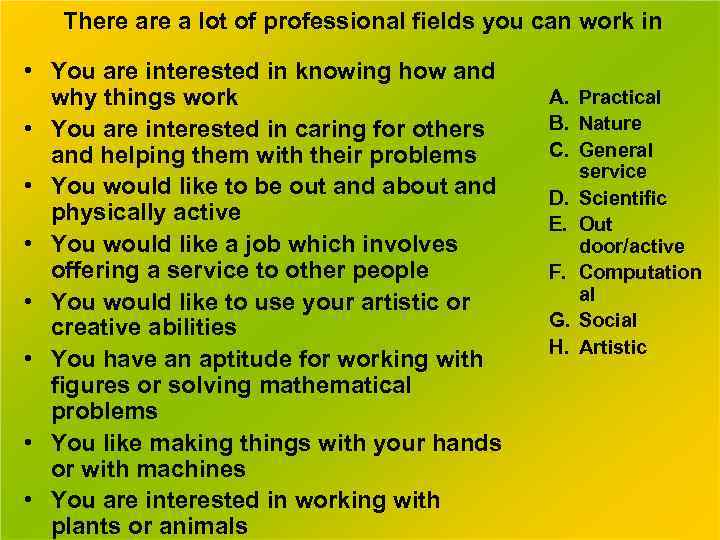 There a lot of professional fields you can work in • You are interested