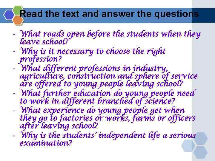 Read the text and answer the questions • What roads open before the students