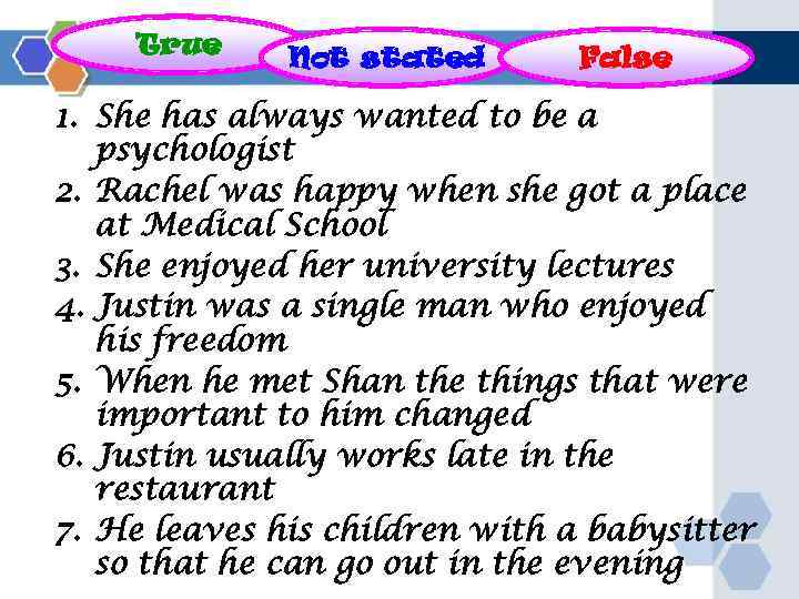 True Not stated False 1. She has always wanted to be a psychologist 2.