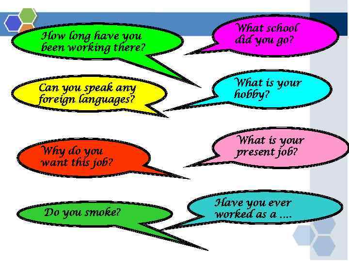 How long have you been working there? Can you speak any foreign languages? Why