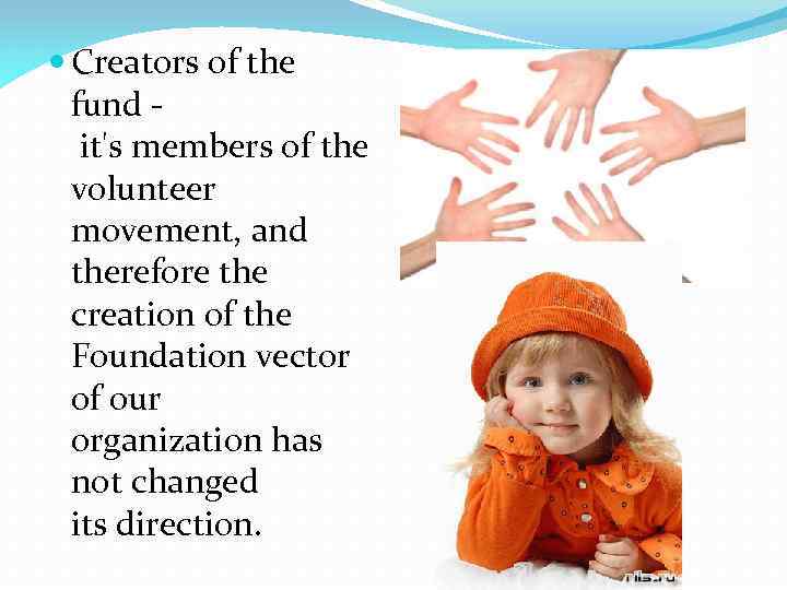  Creators of the fund it's members of the volunteer movement, and therefore the