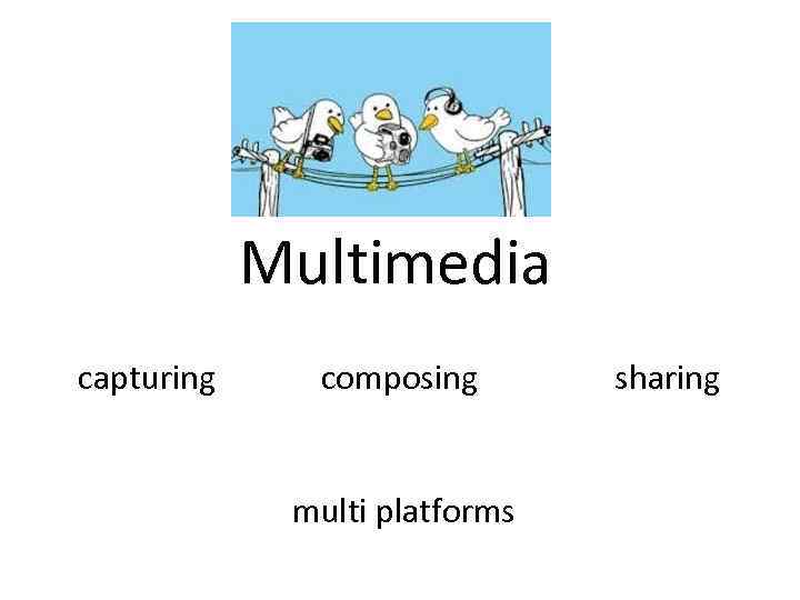 Multimedia capturing composing multi platforms sharing 