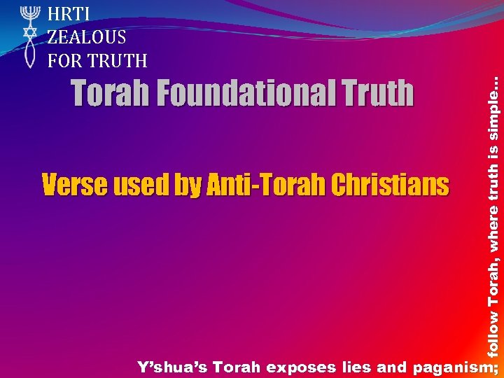 Torah Foundational Truth Verse used by Anti-Torah Christians follow Torah, where truth is simple…