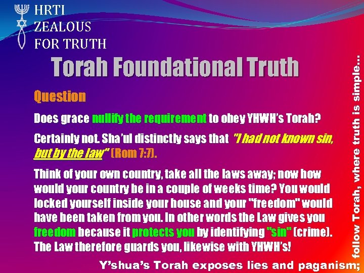 Torah Foundational Truth Question Does grace nullify the requirement to obey YHWH’s Torah? Certainly