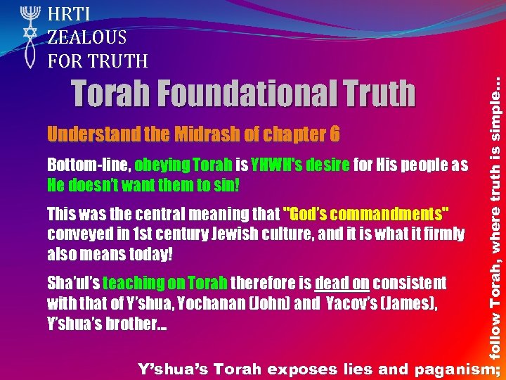 Torah Foundational Truth Understand the Midrash of chapter 6 Bottom-line, obeying Torah is YHWH's