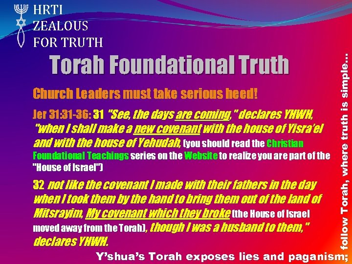 Torah Foundational Truth Church Leaders must take serious heed! Jer 31: 31 -36: 31