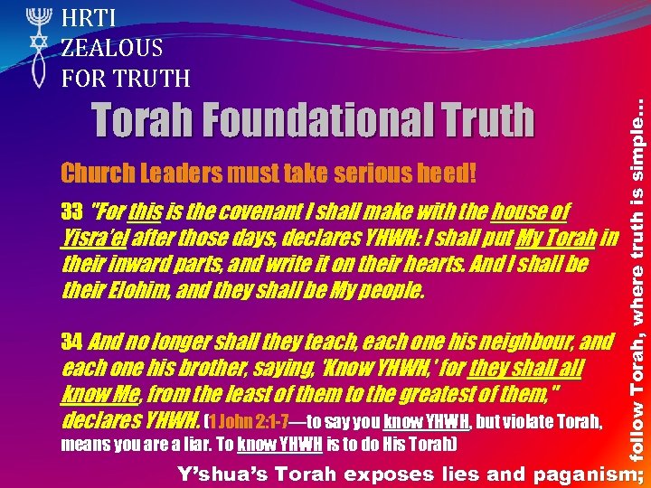 Torah Foundational Truth Church Leaders must take serious heed! 33 "For this is the
