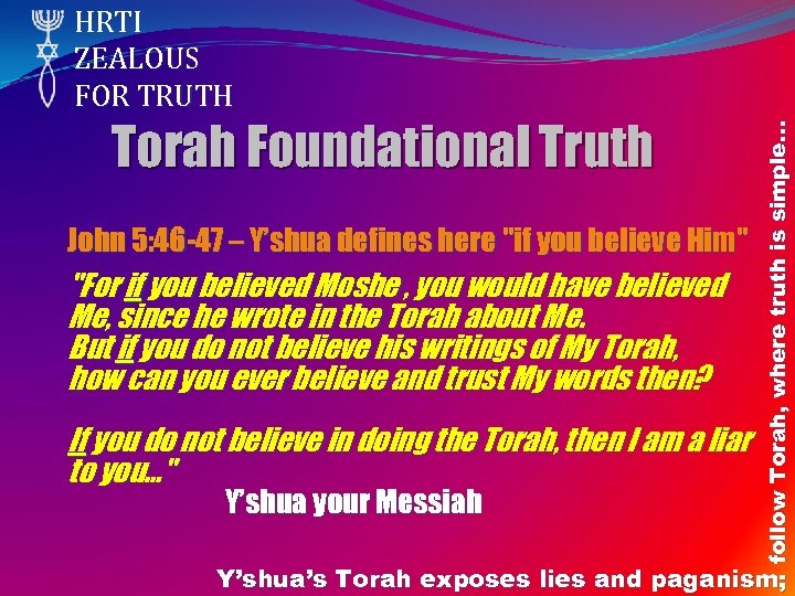 Torah Foundational Truth John 5: 46 -47 – Y’shua defines here "if you believe