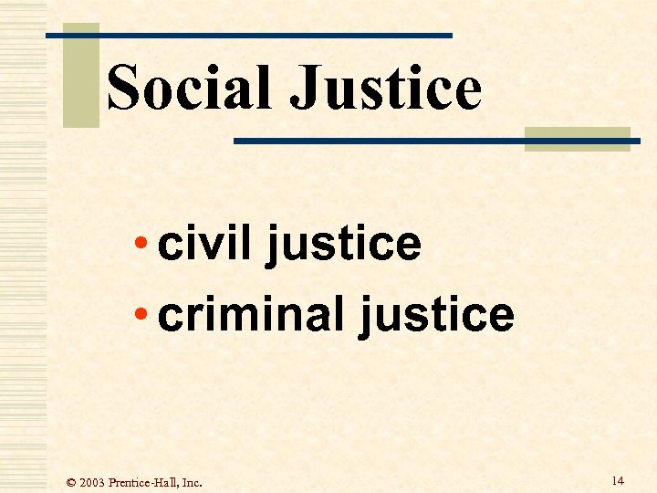 Social Justice • civil justice • criminal justice © 2003 Prentice-Hall, Inc. 14 