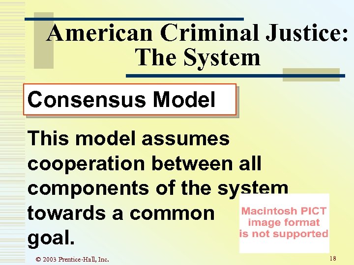 American Criminal Justice: The System Consensus Model This model assumes cooperation between all components