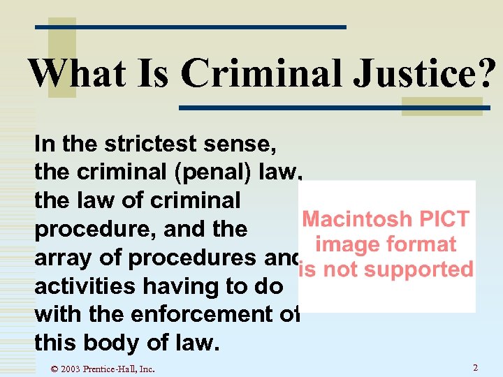 What Is Criminal Justice? In the strictest sense, the criminal (penal) law, the law