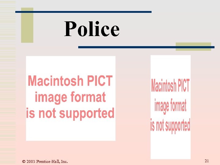Police © 2003 Prentice-Hall, Inc. 21 