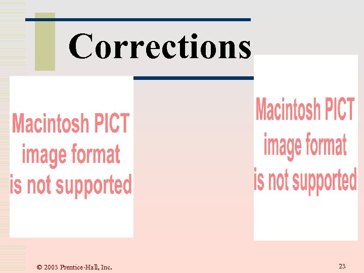 Corrections © 2003 Prentice-Hall, Inc. 23 