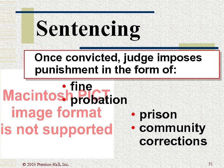 Sentencing Once convicted, judge imposes punishment in the form of: • fine • probation
