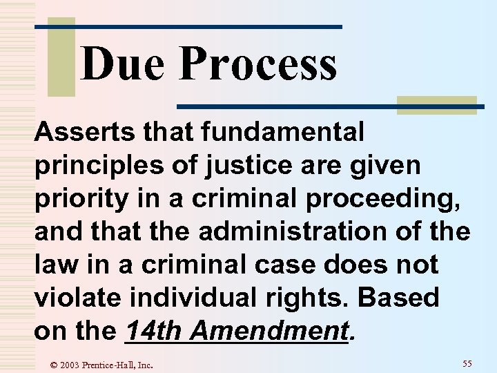 Due Process Asserts that fundamental principles of justice are given priority in a criminal