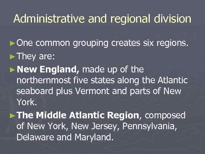 Administrative and regional division ► One common grouping creates six regions. ► They are: