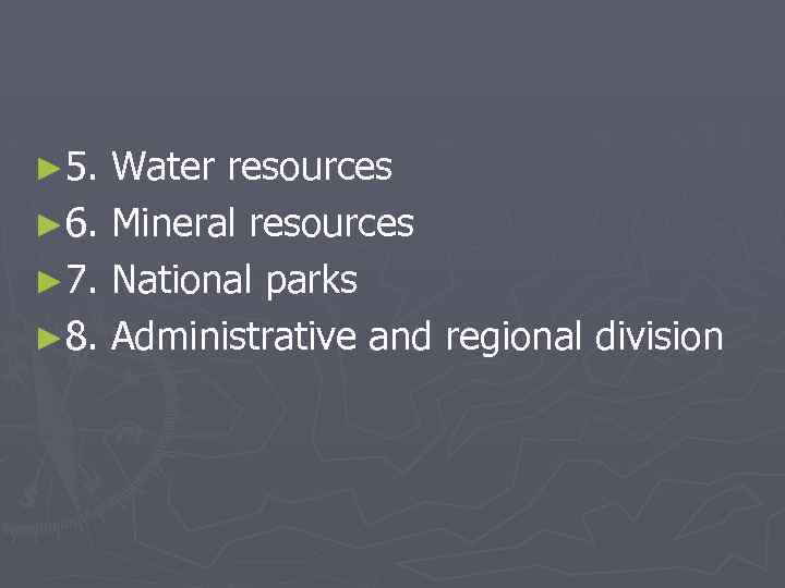 ► 5. Water resources ► 6. Mineral resources ► 7. National parks ► 8.