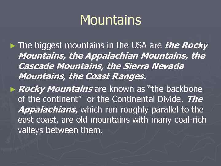 Mountains ► The biggest mountains in the USA are the Rocky Mountains, the Appalachian