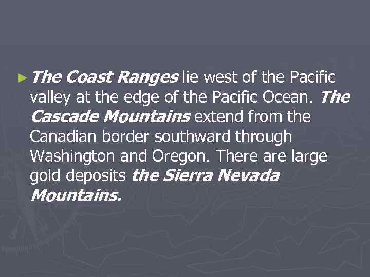 ► The Coast Ranges lie west of the Pacific valley at the edge of