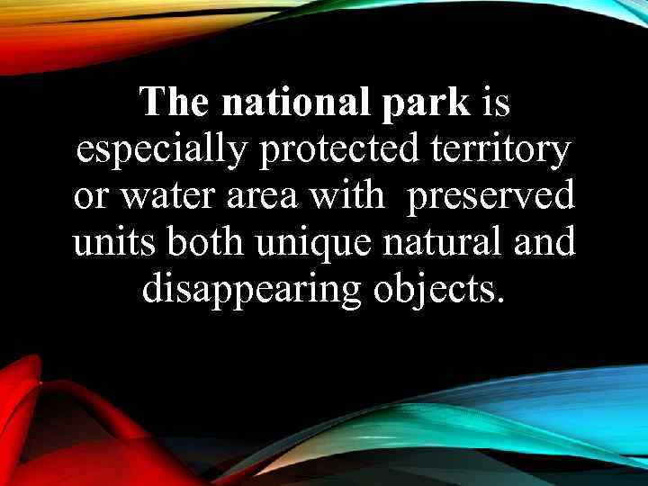 The national park is especially protected territory or water area with preserved units both