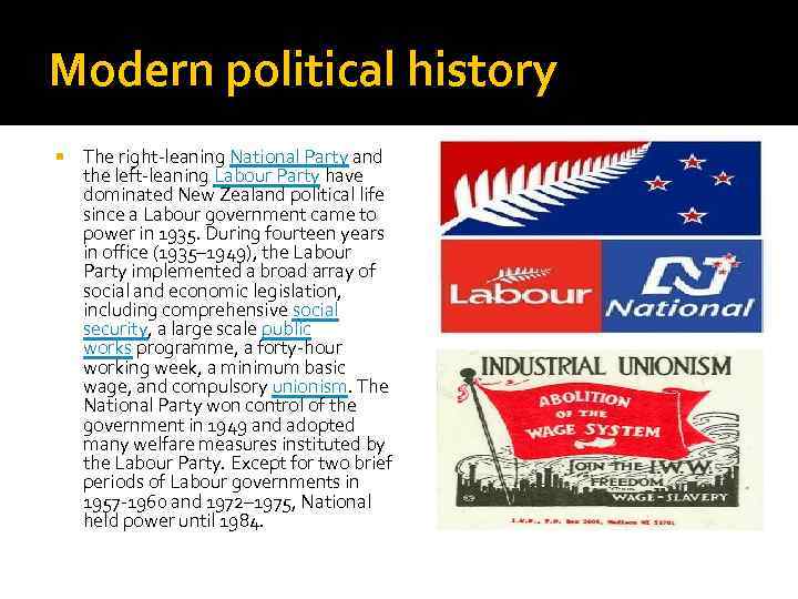 Modern political history The right-leaning National Party and the left-leaning Labour Party have dominated