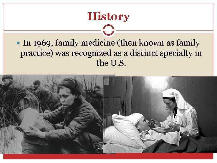 History In 1969, family medicine (then known as family practice) was recognized as a