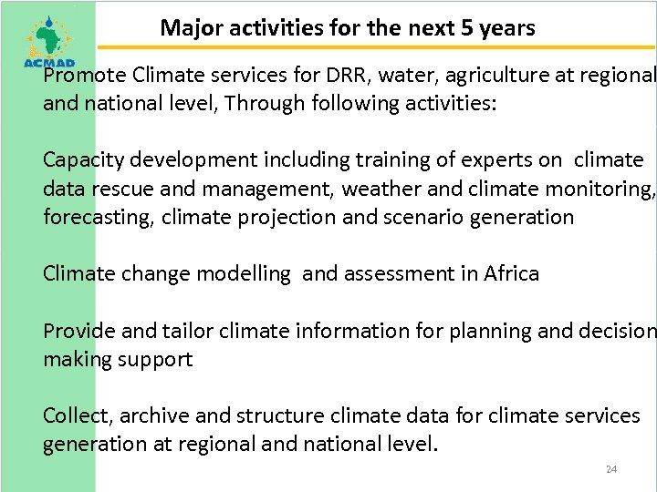  Major activities for the next 5 years Promote Climate services for DRR, water,