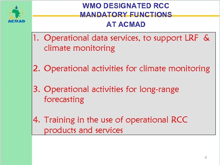 WMO DESIGNATED RCC MANDATORY FUNCTIONS AT ACMAD 1. Operational data services, to support LRF