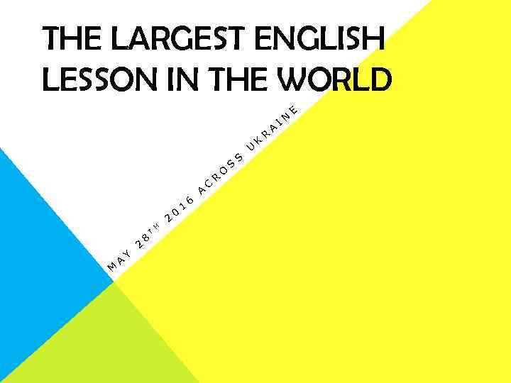 THE LARGEST ENGLISH LESSON IN THE WORLD M A Y 2 8 T H
