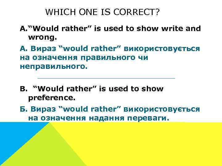 WHICH ONE IS CORRECT? A. “Would rather” is used to show write and wrong.