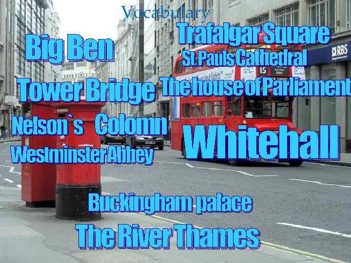 Vocabulary Big Ben Trafalgar Square St. Pauls. Cathedral Tower Bridge Thehouseof. Parliament Nelson`s Colomn