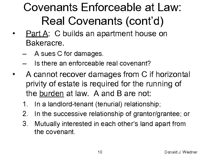 Covenants Enforceable at Law: Real Covenants (cont’d) • Part A: C builds an apartment