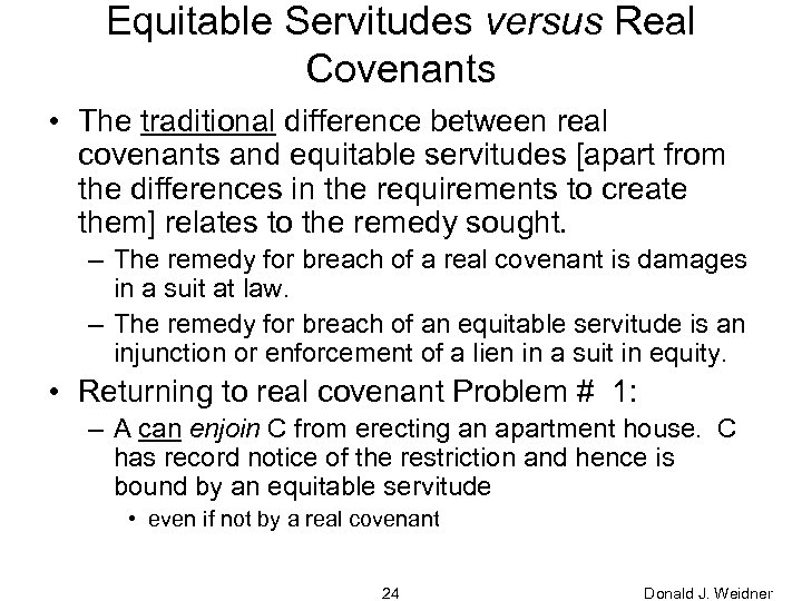 Equitable Servitudes versus Real Covenants • The traditional difference between real covenants and equitable