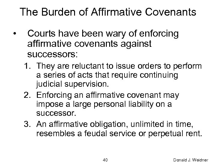 The Burden of Affirmative Covenants • Courts have been wary of enforcing affirmative covenants