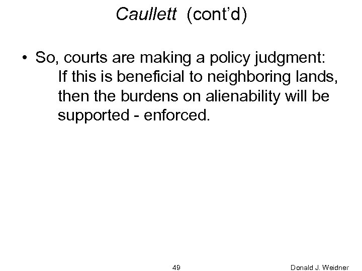 Caullett (cont’d) • So, courts are making a policy judgment: If this is beneficial