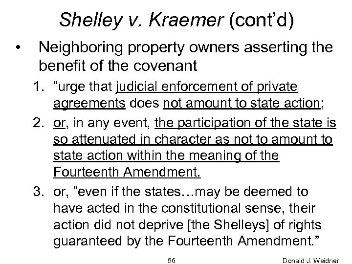 Shelley v. Kraemer (cont’d) • Neighboring property owners asserting the benefit of the covenant