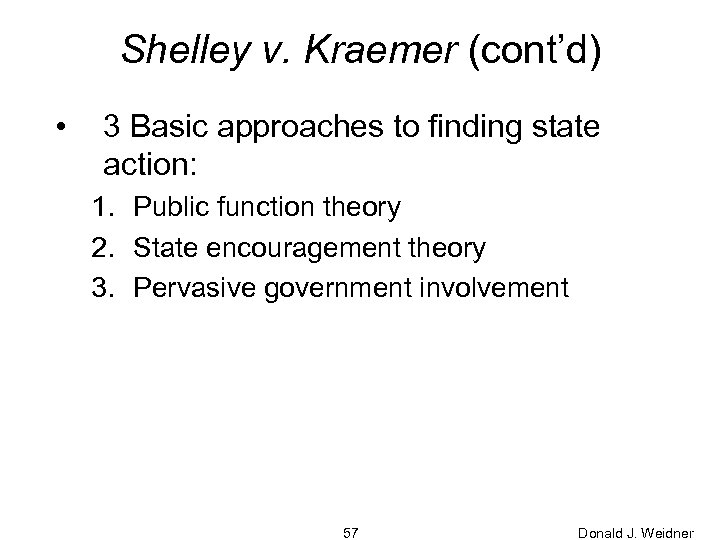 Shelley v. Kraemer (cont’d) • 3 Basic approaches to finding state action: 1. Public