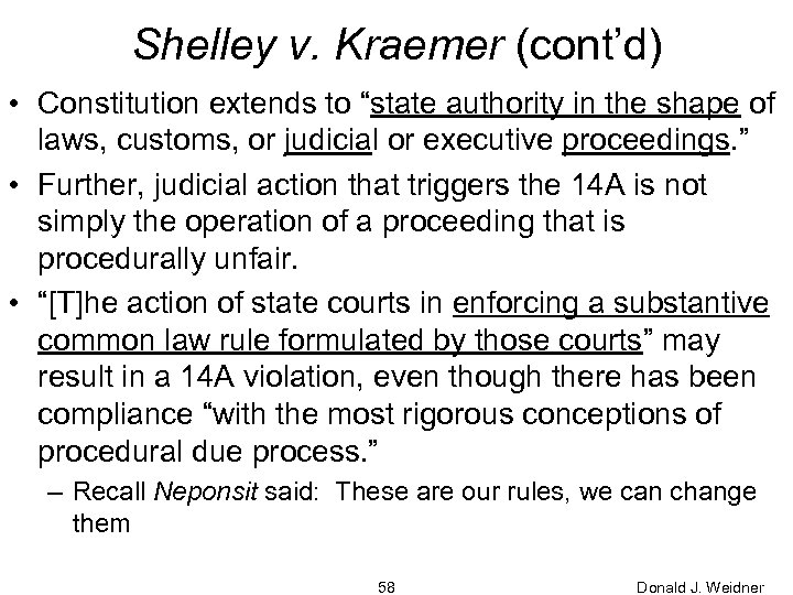 Shelley v. Kraemer (cont’d) • Constitution extends to “state authority in the shape of