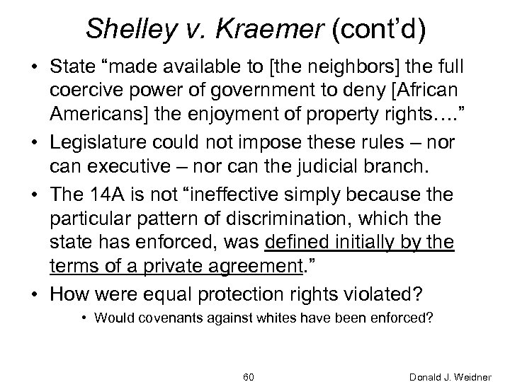 Shelley v. Kraemer (cont’d) • State “made available to [the neighbors] the full coercive