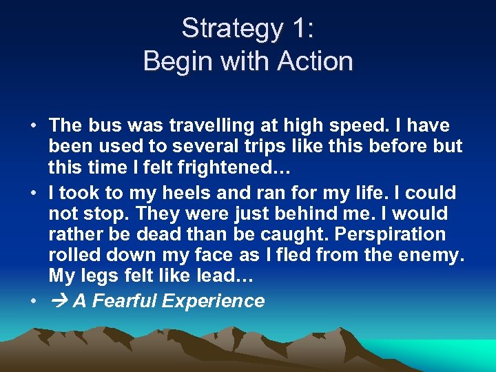 Strategy 1: Begin with Action • The bus was travelling at high speed. I