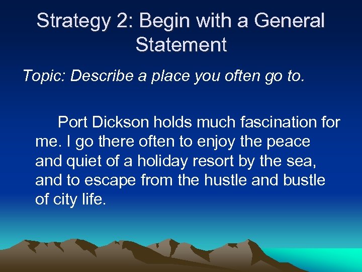 Strategy 2: Begin with a General Statement Topic: Describe a place you often go