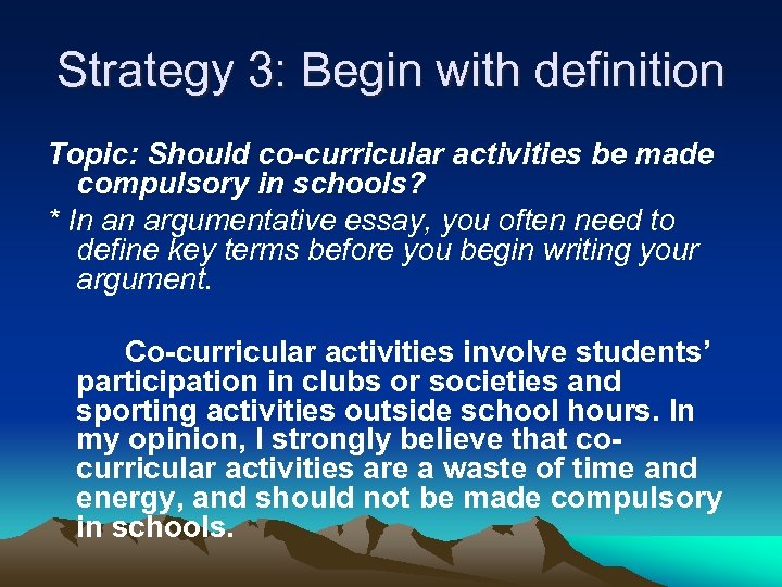 Strategy 3: Begin with definition Topic: Should co-curricular activities be made compulsory in schools?