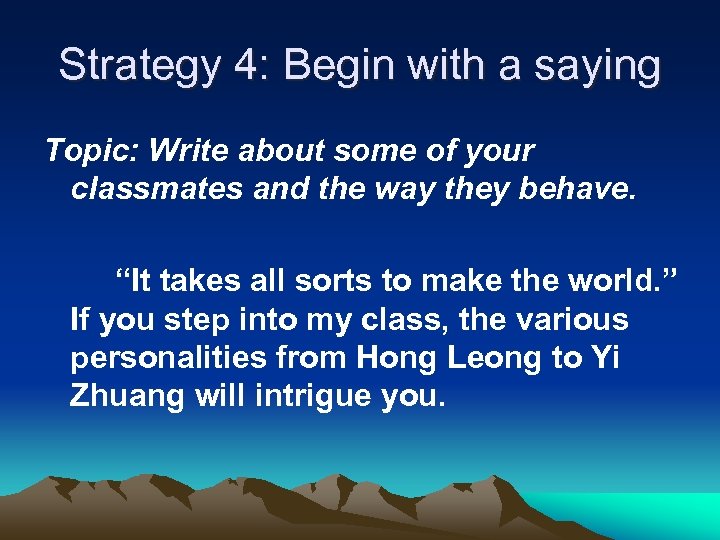 Strategy 4: Begin with a saying Topic: Write about some of your classmates and