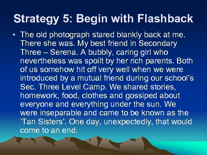 Strategy 5: Begin with Flashback • The old photograph stared blankly back at me.