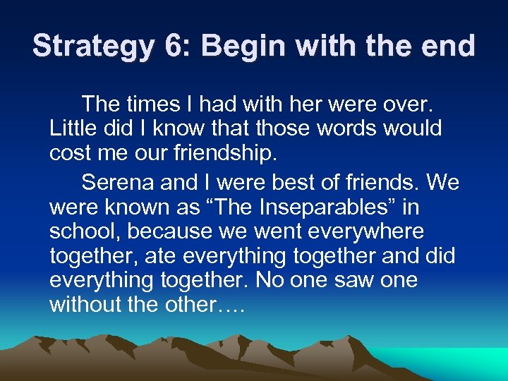 Strategy 6: Begin with the end The times I had with her were over.