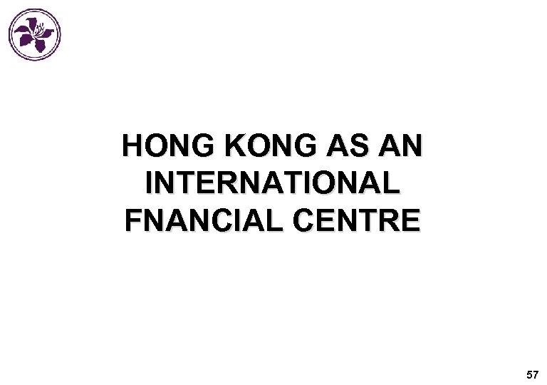 HONG KONG AS AN INTERNATIONAL FNANCIAL CENTRE 57 