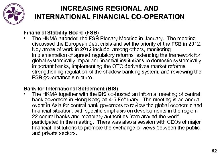 INCREASING REGIONAL AND INTERNATIONAL FINANCIAL CO-OPERATION Financial Stability Board (FSB) • The HKMA attended