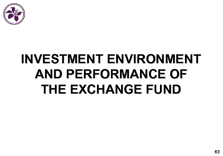 INVESTMENT ENVIRONMENT AND PERFORMANCE OF THE EXCHANGE FUND 63 